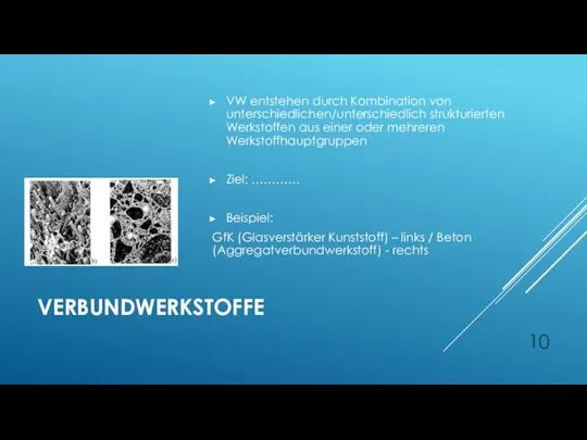 VERBUNDWERKSTOFFE VW entstehen durch Kombination von unterschiedlichen/unterschiedlich strukturierten Werkstoffen aus einer oder