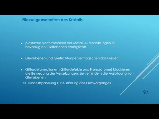 Fliesseigenschaften des Kristalls plastische Verformbarkeit der Metall ⬄ Versetzungen in bevorzugten Gleitebenen