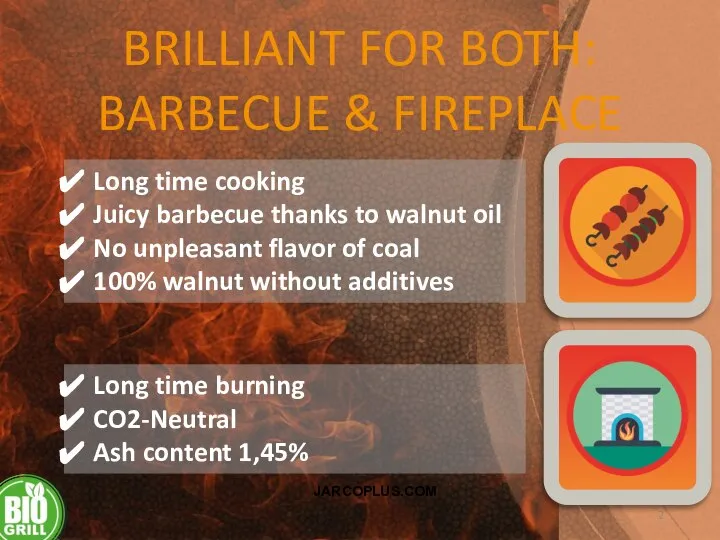 JARCOPLUS.COM BRILLIANT FOR BOTH: BARBECUE & FIREPLACE Long time cooking Juicy barbecue