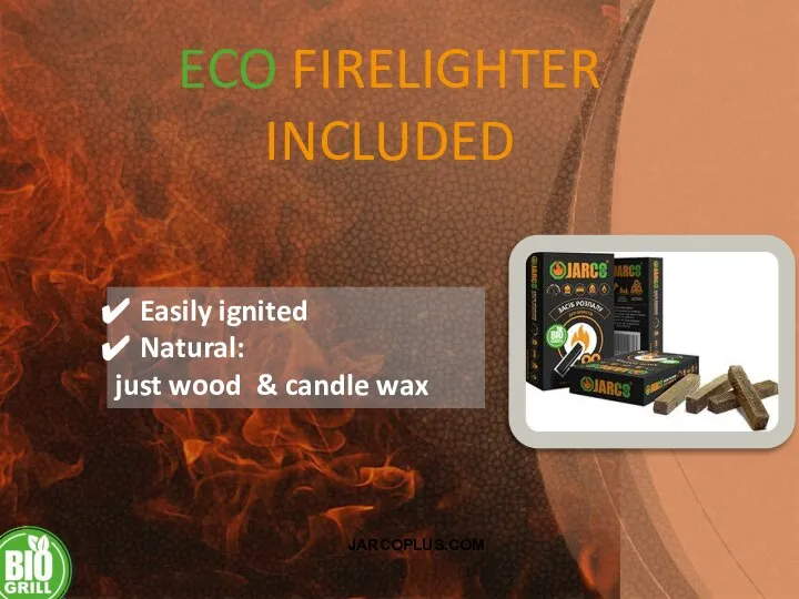 ECO FIRELIGHTER INCLUDED Easily ignited Natural: just wood & candle wax JARCOPLUS.COM