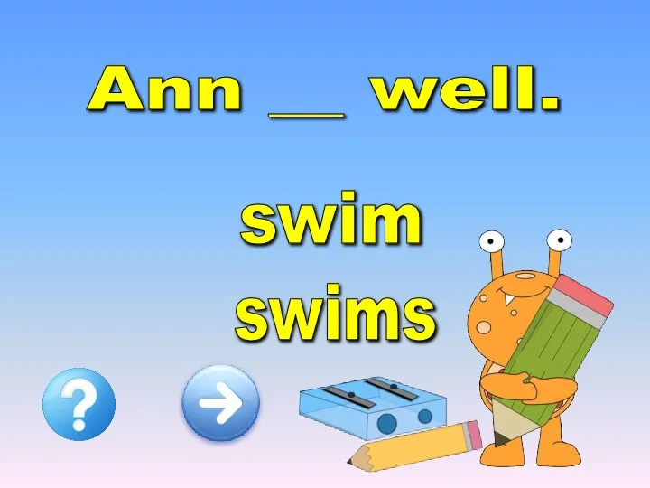 Ann __ well. swims swim