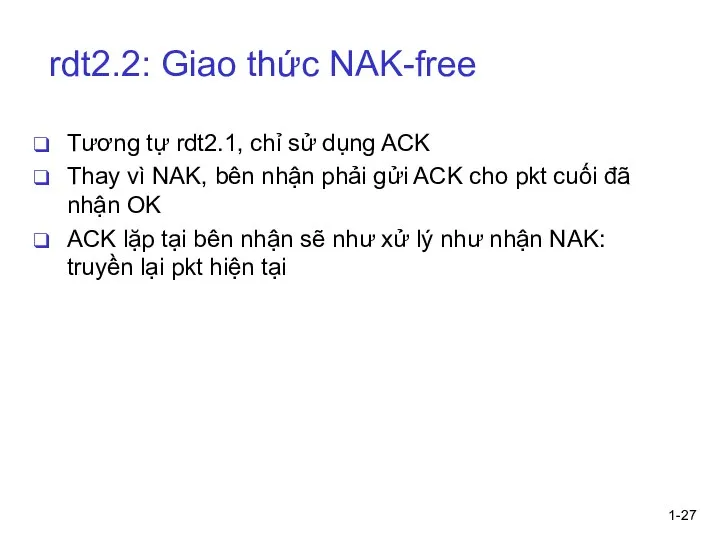 1- rdt2.2: Giao thức NAK-free Tương tự rdt2.1, chỉ sử dụng ACK