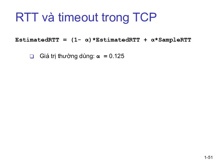 1- RTT và timeout trong TCP EstimatedRTT = (1- α)*EstimatedRTT + α*SampleRTT