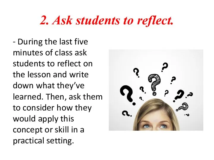 2. Ask students to reflect. - During the last five minutes of