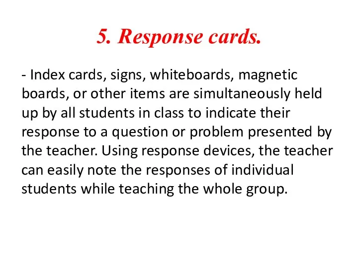 5. Response cards. - Index cards, signs, whiteboards, magnetic boards, or other
