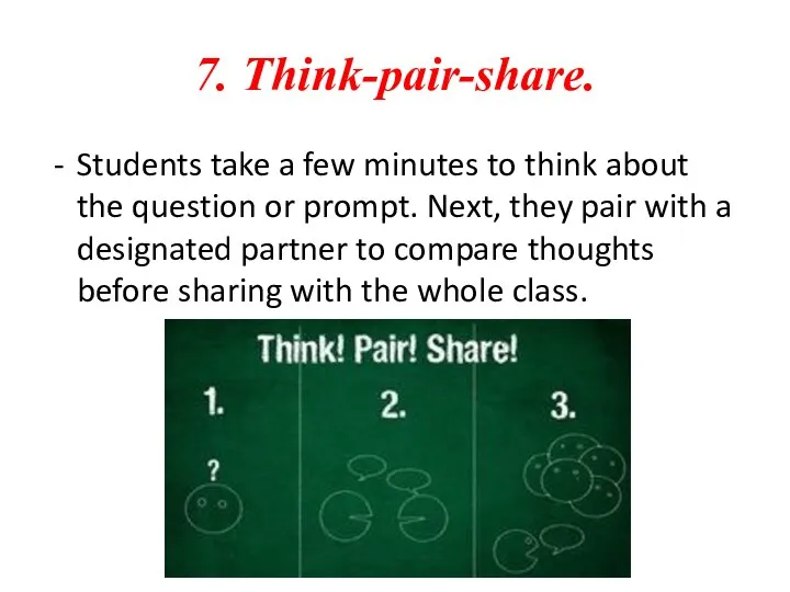 7. Think-pair-share. Students take a few minutes to think about the question
