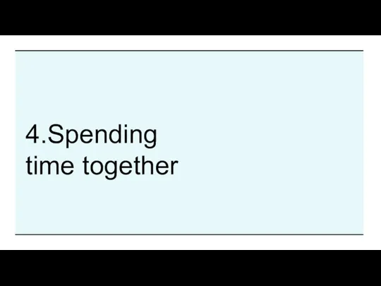 4.Spending time together