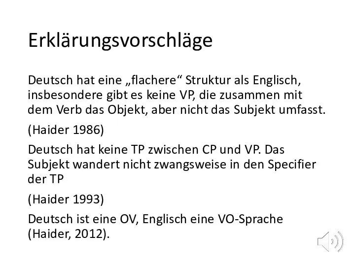 Erklärungsvorschläge Deutsch hat eine „flachere“ Struktur als Englisch, insbesondere gibt es keine