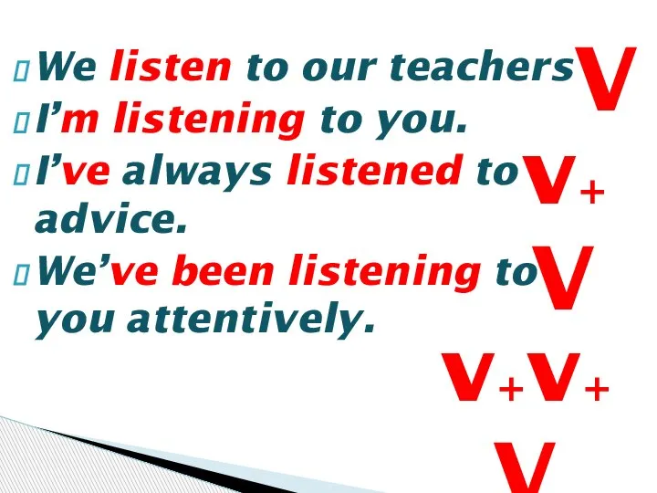 We listen to our teachers I’m listening to you. I’ve always listened