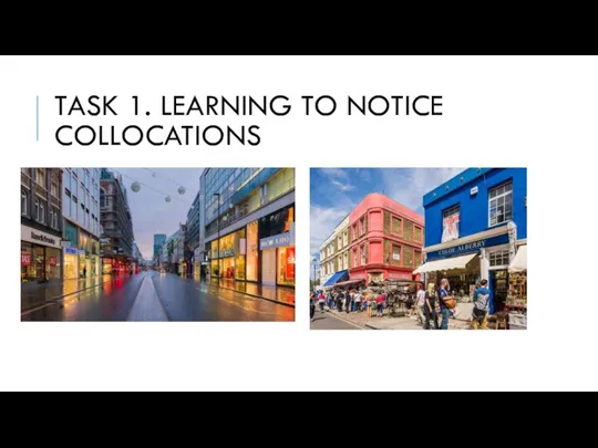 TASK 1. LEARNING TO NOTICE COLLOCATIONS