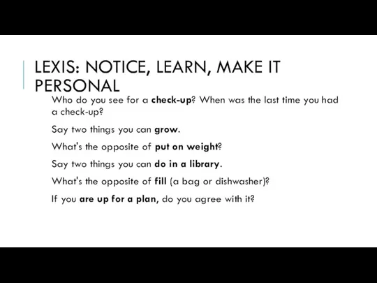 LEXIS: NOTICE, LEARN, MAKE IT PERSONAL Who do you see for a