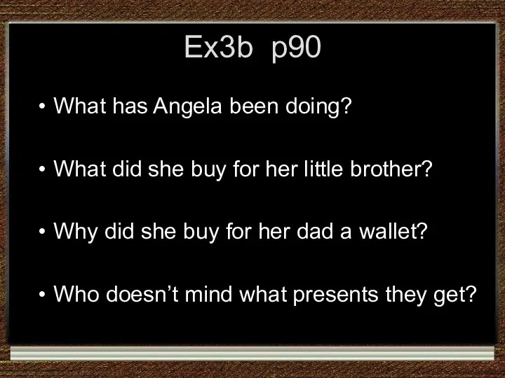 Ex3b p90 What has Angela been doing? What did she buy for