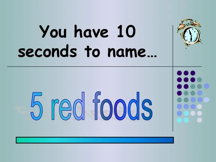 You have 10 seconds to name… 5 red foods