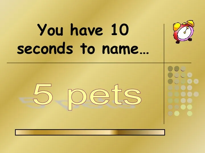 You have 10 seconds to name… 5 pets