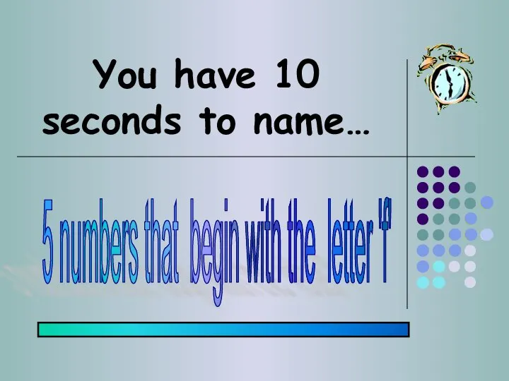 You have 10 seconds to name… 5 numbers that begin with the letter 'f'