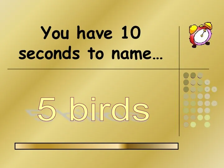 You have 10 seconds to name… 5 birds
