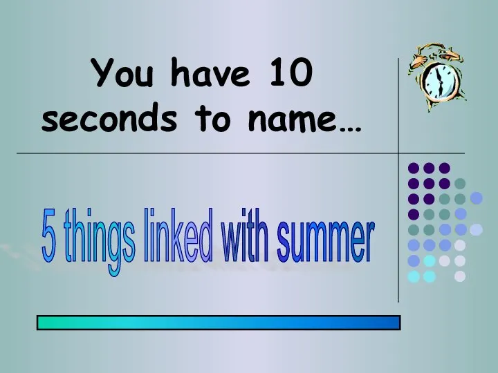 You have 10 seconds to name… 5 things linked with summer