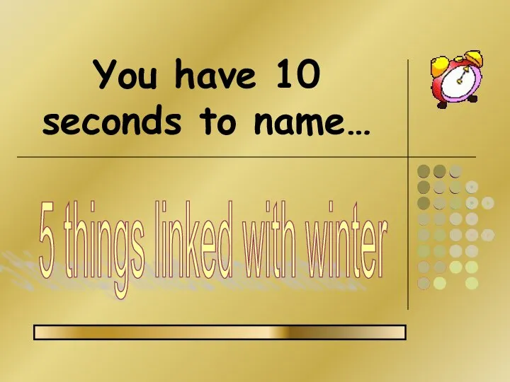 You have 10 seconds to name… 5 things linked with winter