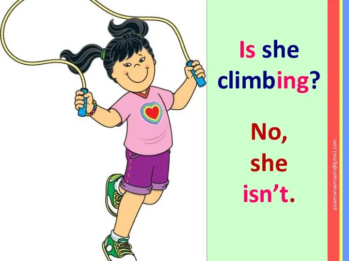 Is she climbing? No, she isn’t. yasamansamsami@gmail.com