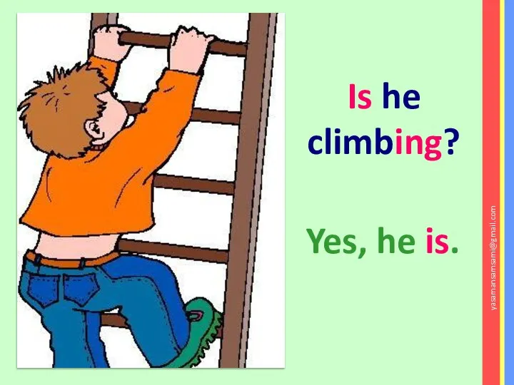 Is he climbing? Yes, he is. yasamansamsami@gmail.com