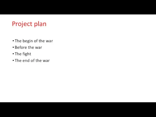 Project plan The begin of the war Before the war The fight