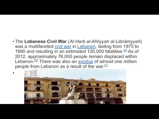 The Lebanese Civil War (Al-Ḥarb al-Ahliyyah al-Libnāniyyah) was a multifaceted civil war