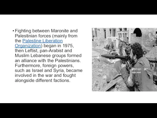 Fighting between Maronite and Palestinian forces (mainly from the Palestine Liberation Organization)