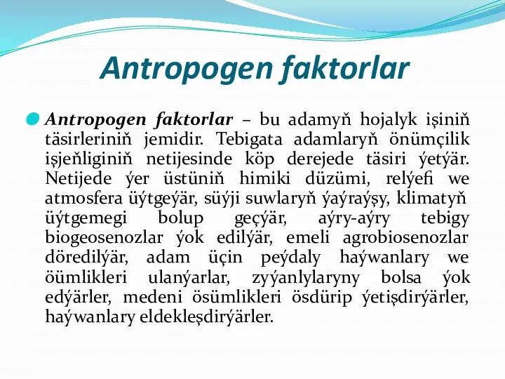 Antropogen faktorlar Antropogen faktorlar – bu adamyň hojalyk işiniň täsirleriniň jemidir. Tebigata