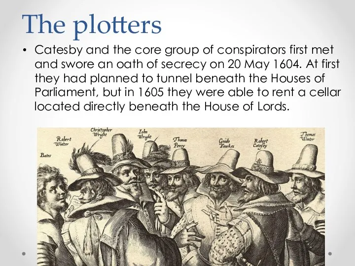 The plotters Catesby and the core group of conspirators first met and