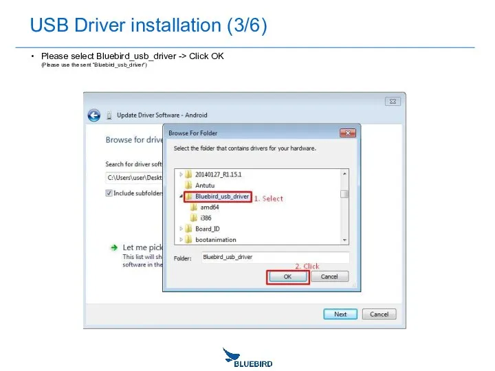 USB Driver installation (3/6) Please select Bluebird_usb_driver -> Click OK (Please use the sent “Bluebird_usb_driver”)