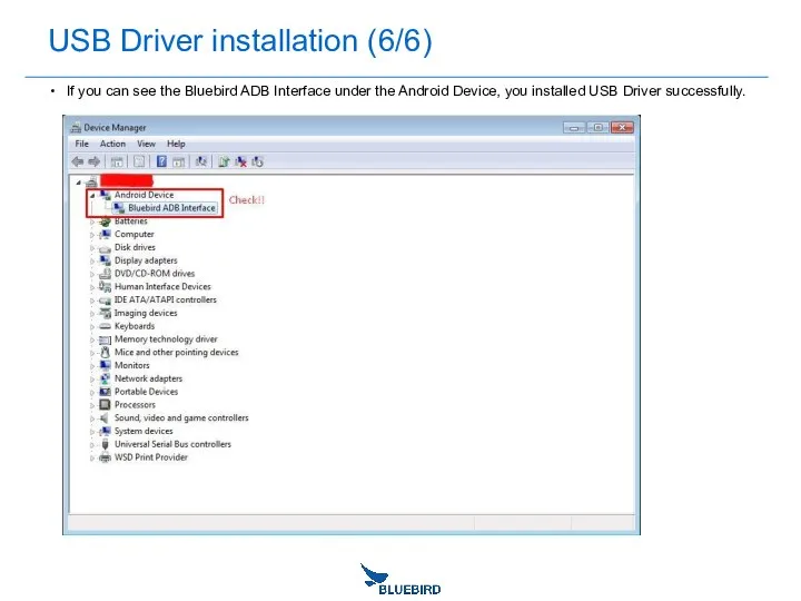 USB Driver installation (6/6) If you can see the Bluebird ADB Interface