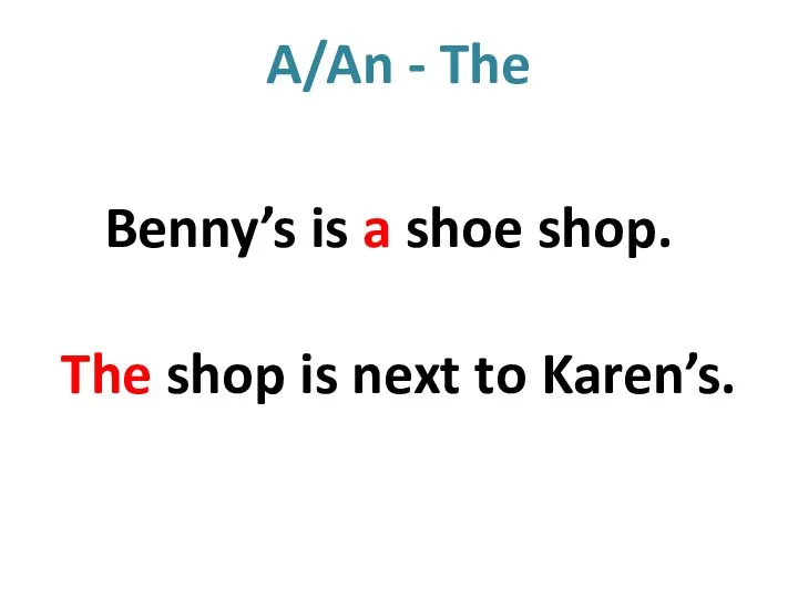 A/An - The Benny’s is a shoe shop. The shop is next to Karen’s.