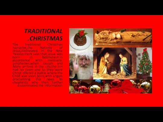 TRADITIONAL CHRISTMAS. The traditional Christmas narrative,the Nativity of Jesus,delineated in the New