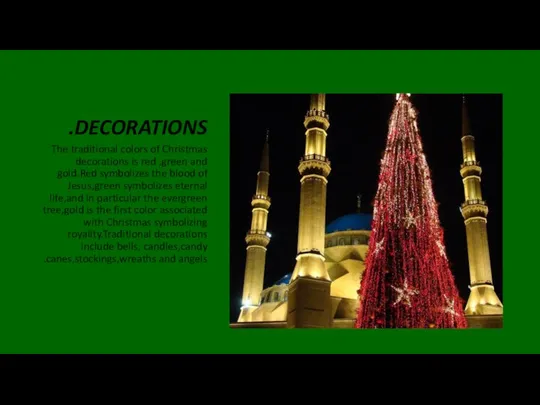 DECORATIONS. The traditional colors of Christmas decorations is red ,green and gold.Red