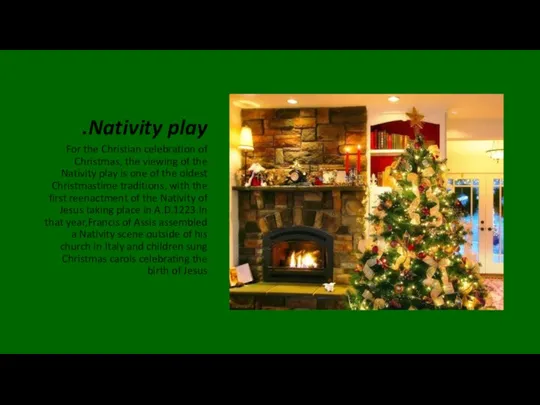 Nativity play. For the Christian celebration of Christmas, the viewing of the