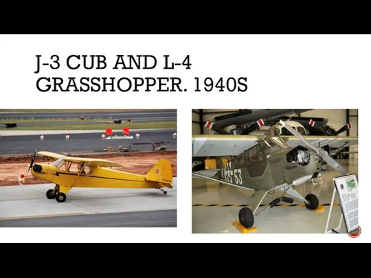 J-3 CUB AND L-4 GRASSHOPPER. 1940S