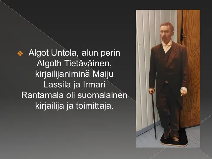 Algot Untola, alun perin Algoth Tietäväinen, kirjailijaniminä Maiju Lassila ja Irmari Rantamala