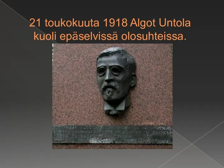 21 toukokuuta 1918 Algot Untola kuoli epäselvissä olosuhteissa.