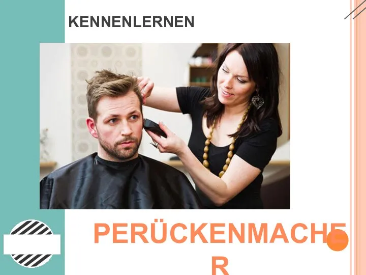 KENNENLERNEN PERÜCKENMACHER