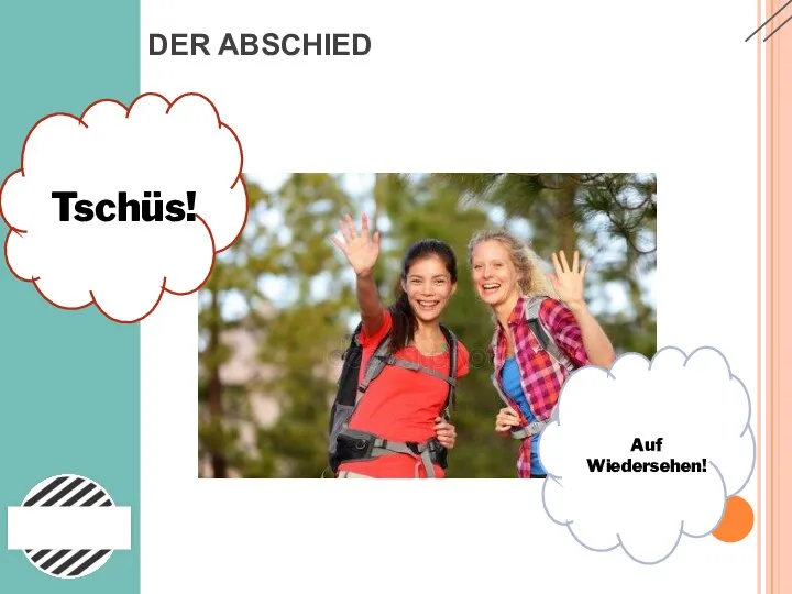 DER ABSCHIED Tschüs! Auf Wiedersehen!