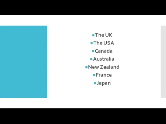 The UK The USA Canada Australia New Zealand France Japan