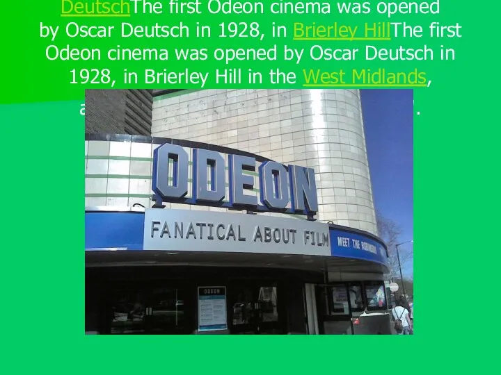 The first Odeon cinema was opened by Oscar DeutschThe first Odeon cinema