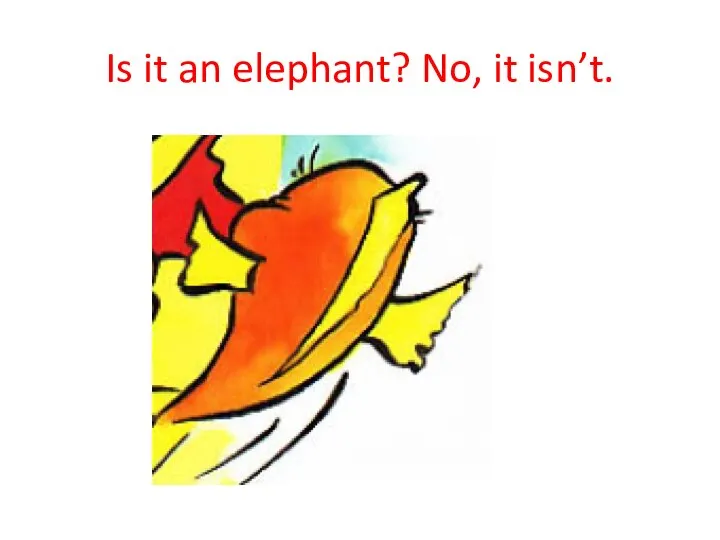 Is it an elephant? No, it isn’t.
