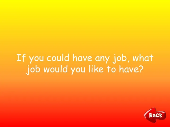 If you could have any job, what job would you like to have?