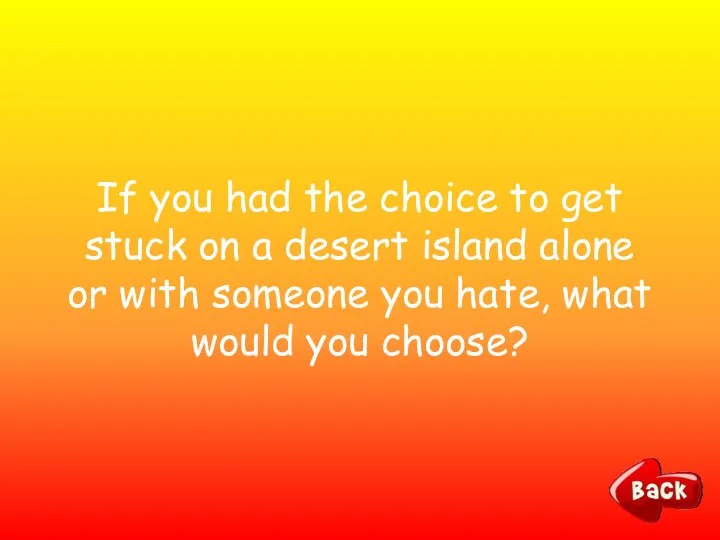 If you had the choice to get stuck on a desert island