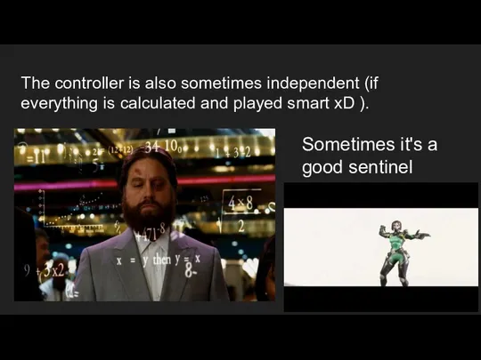 The controller is also sometimes independent (if everything is calculated and played
