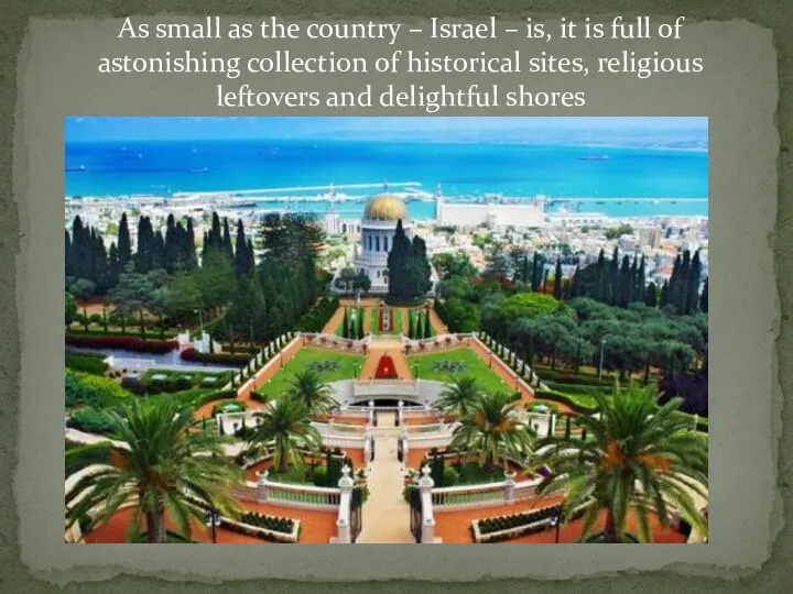 As small as the country – Israel – is, it is full