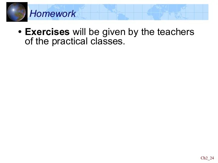 Ch2_ Homework Exercises will be given by the teachers of the practical classes.