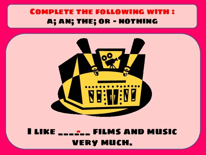 I like ______ films and music very much. Complete the following with