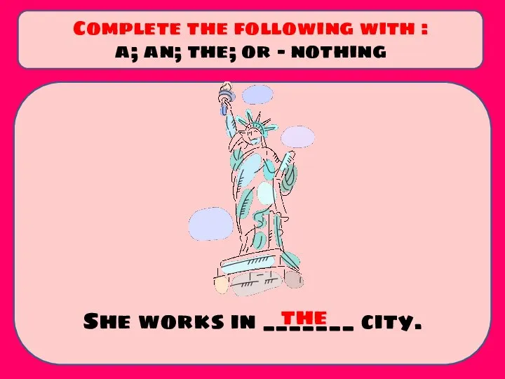 She works in _______ city. Complete the following with : a; an;